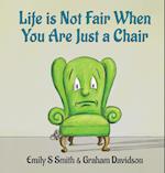 Life Is Not Fair When You Are Just a Chair