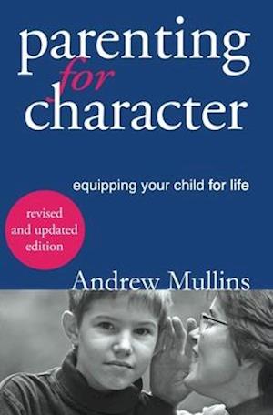 Parenting for Character: Equipping Your Child for Life