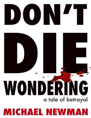 DON'T DIE WONDERING : A Tale of Betrayal