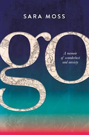 GO: A memoir of wanderlust and anxiety