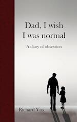 Dad, I wish I was normal