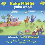 Kuku Mnene Yuko Wapi  - Where Is The Fat Chicken