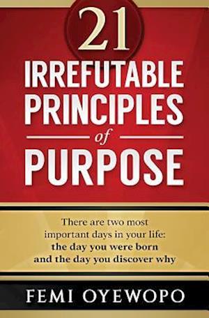 21 Irrefutable Principles of Purpose