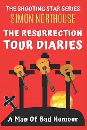 THE RESURRECTION TOUR DIARIES: A Man Of Bad Humour