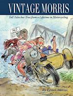 VINTAGE MORRIS : Tall Tales but True from a Lifetime in Motorcycling