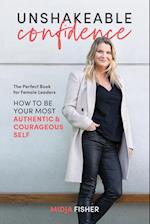 Unshakeable Confidence : How to be your most authentic & courageous self 