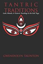 Tantric Traditions: Gods, Rituals, & Esoteric Teachings in the Kali Yuga 