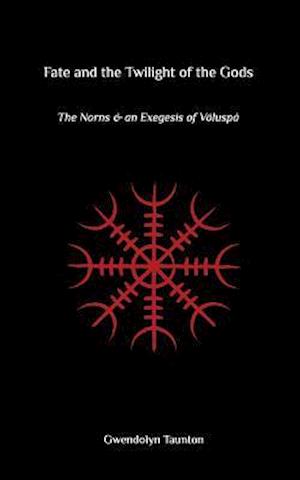 Fate and the Twilight of the Gods: The Norns and an Exegesis of Voluspa