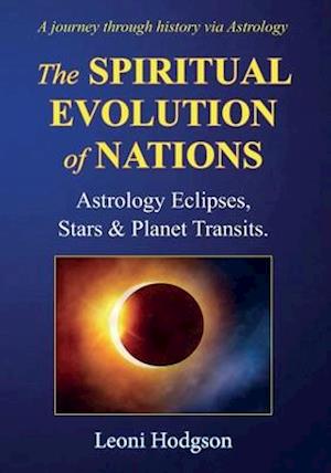 The Spiritual Evolution of Nations: Astrology Eclipses, Stars & Planet Transits