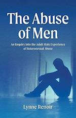 The Abuse of Men - An Enquiry into the Adult Male Experience of Heterosexual Abuse 