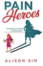 Pain Heroes : Stories of Hope and Recovery