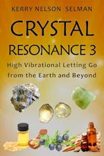 Crystal Resonance 3: High Vibrational Letting Go from the Earth and Beyond