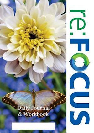 re:FOCUS Workbook: A companion workbook and daily journal for participants of re:FOCUS