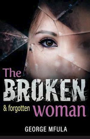 The Broken & Forgotten Woman