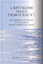 Capitalism Versus Democracy? Rethinking Politics in the Age of Environmental Crisis 