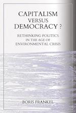 Capitalism Versus Democracy? Rethinking Politics in the Age of Environmental Crisis