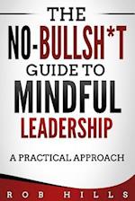 No-Bullsh*t Guide To Mindful Leadership