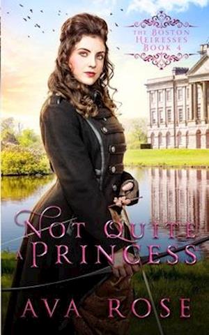 Not Quite a Princess: A Sweet Victorian Action-Adventure Historical Romance