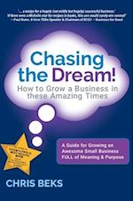 Chasing the Dream!: How to Grow a Business in these Amazing Times 