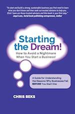 Starting the Dream! How to Avoid a Nightmare When You Start a Business! 