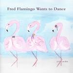 Fred Flamingo Wants to Dance