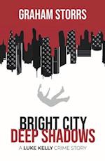 Bright City Deep Shadows: A Luke Kelly Crime Story 