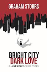 Bright City Dark Love: A Luke Kelly Crime Story 