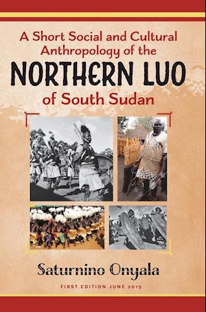 A Short Social and Cultural Anthropology of the Northern Luo of South Sudan