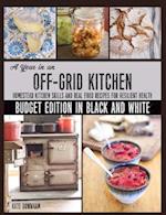 A Year in an Off-Grid Kitchen (Budget Edition in Black and White): Homestead Kitchen Skills and Real Food Recipes for Resilient Health 