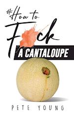 How to Fuck a Cantaloupe