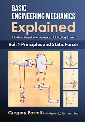 Basic Engineering Mechanics Explained, Volume 1