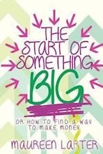 The Start of Something Big: or How to find a way to make Money 