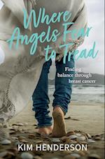 Where Angels Fear to Tread - Finding Balance Through Breast Cancer