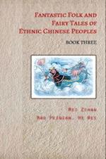 Fantastic Folk and Fairy Tales of Ethnic Chinese Peoples - Book Three