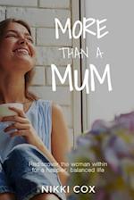 More Than A Mum: Rediscover the woman within for a happier, balanced life 