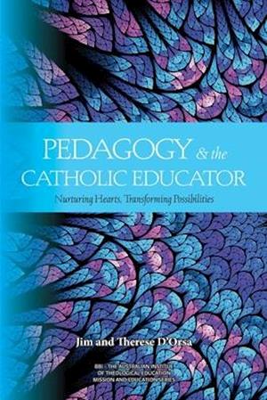 Pedagogy and the Catholic Educator: Nurturing Hearts and Transforming Possibilities