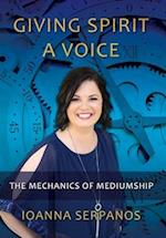 Giving Spirit A Voice: The Mechanics of Mediumship 