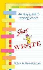 Just Write: An easy guide to story writing 