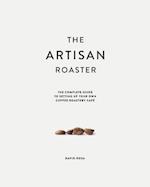 The Artisan Roaster: The Complete Guide To Setting Up Your Own Roastery Cafe 