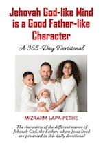 Jehovah God-like mind is a Good Father-like Character: A 365-Day Devotional 