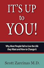 It's Up to You!: Why Most People Fail to Live the Life they Want and How to Change It
