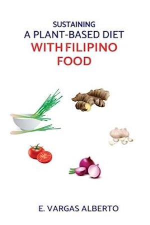 Sustaining A Plant-Based Diet With Filipino Food