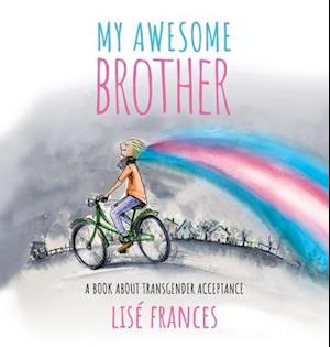 My Awesome Brother: A children's book about transgender acceptance