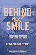 Behind My Smile: The True Story of an Author, a Broken Spirit and a Healer 