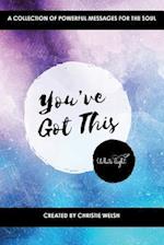 You've Got This: A Collection of Powerful Messages for the Soul 