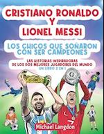 Cristiano Ronaldo y Lionel Messi - Los chicos que soñaron con ser campeones.