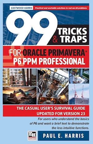 99 Tricks and Traps for Oracle Primavera P6 PPM Professional