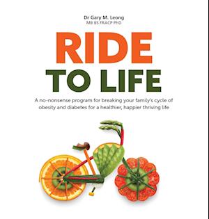 Ride to Life: A no-nonsense program for breaking your family's cycle of obesity and diabetes for a healthier, happier thriving life