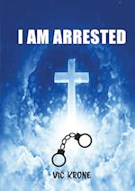 I AM ARRESTED 