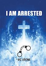 I AM ARRESTED